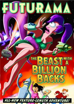 :     - Futurama: The Beast with a Billion Backs