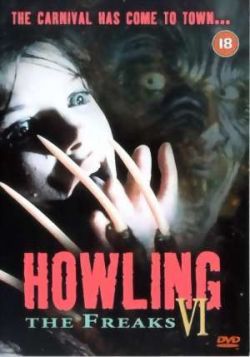  6:   - Howling VI: The Freaks