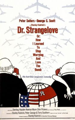  ,           - Dr. Strangelove or: How I Learned to Stop Worrying and Love the Bomb