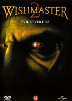   2:   - Wishmaster 2: Evil Never Dies