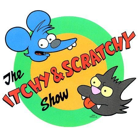    - (Itchy And Scratchy)