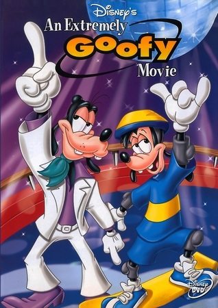   - (An Extremely Goofy Movie)