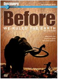 Discovery:      - (Discovery: Before We Ruled the Earth)