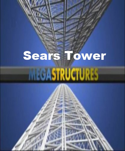 National Geographic: :   - (Megastructures: Sears Tower)