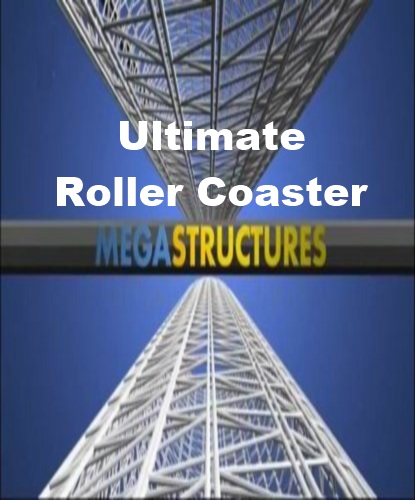 National Geographic: :    - (MegaStructures: Ultimate Roller Coaster)