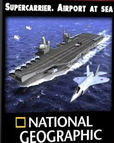 National Geographic: :     +    - (Supercarrier: Airport at sea + Into The Danger Zone)