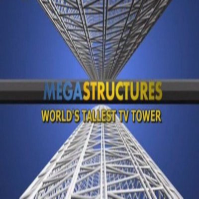 National Geographic: Суперсооружения: Самая высокая телебашня в Мире - (MegaStructures: World)