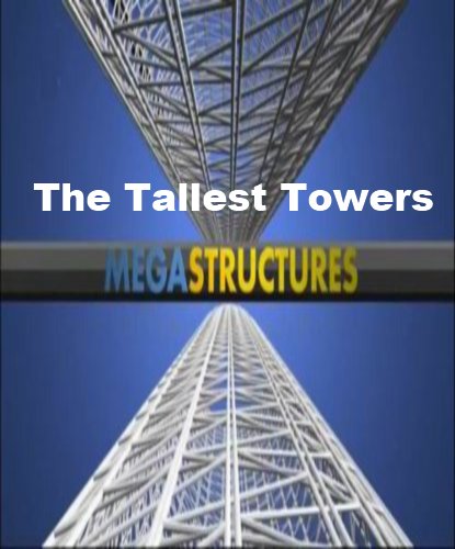 National Geographic: :    - (MegaStructures: The Tallest Towers)