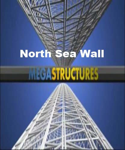 National Geographic: :   - (MegaStructures: North Sea Wall)