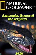 National Geographic: .   - (National Geographic: Anaconda. Queen of the serpents)