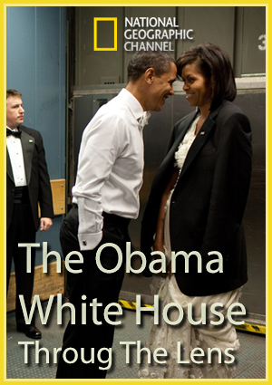 National Geographic:     - (The Obama White House: Through The Lens)