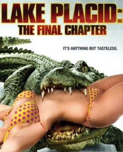   4 - Lake Placid: The Final Chapter