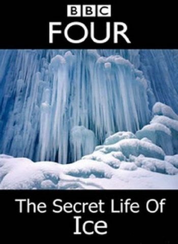 BBC:    - The Secret Life of Ice