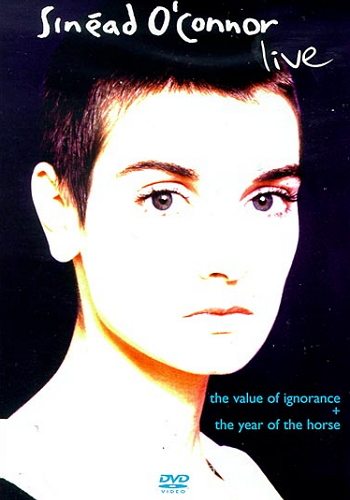 Sinead O'Connor - Live: The Year Of The Horse + The Value Of Ignorance  