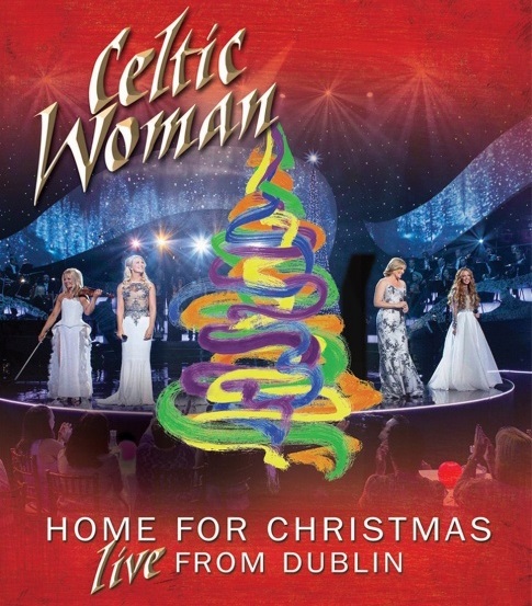 Celtic Woman - Home For Christmas - Live From Dublin  