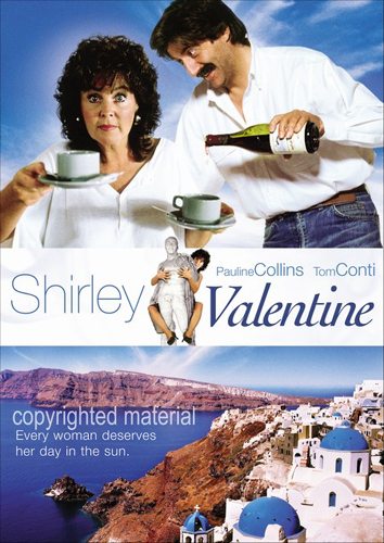   - Shirley Valentine