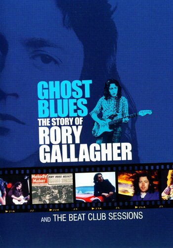 Rory Gallagher - Ghost Blues. The story of Rory Gallagher and the Beat Club Sessions  