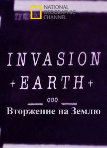 National Geographic:    - Invasion Earth