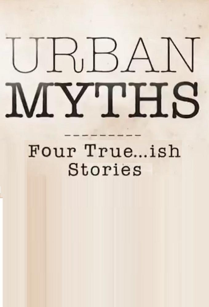   - Urban Myths