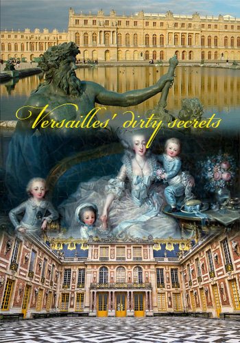    - Versailles' dirty secrets