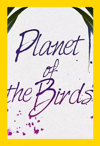  - Planet of the Birds