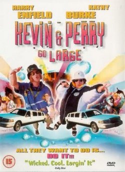      - Kevin $ Perry Go Large