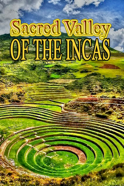    - Sacred Valley of the Incas