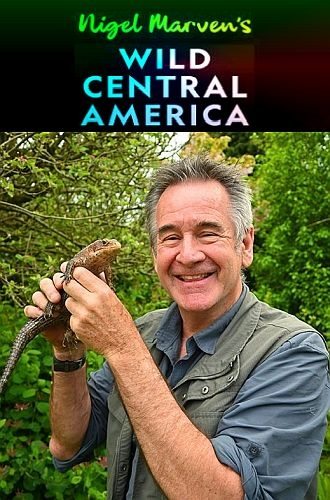 Дикая Центральная Америка с Найджелом Марвеном - Nigel Marven°s Wild Central America