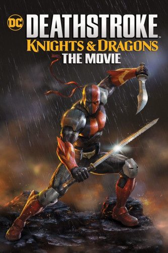 Дефстроук: Рыцари и Драконы - Deathstroke Knights & Dragons- The Movie