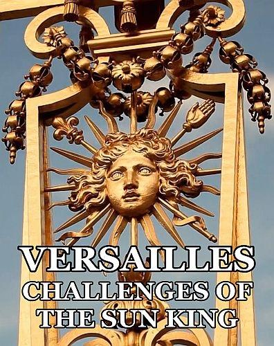 Версаль: испытания Короля-солнца - Versailles- The Challenges of The Sun King