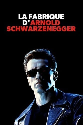 Фабрика Арнольда Шварценеггера - La fabrique d°Arnold Schwarzenegger