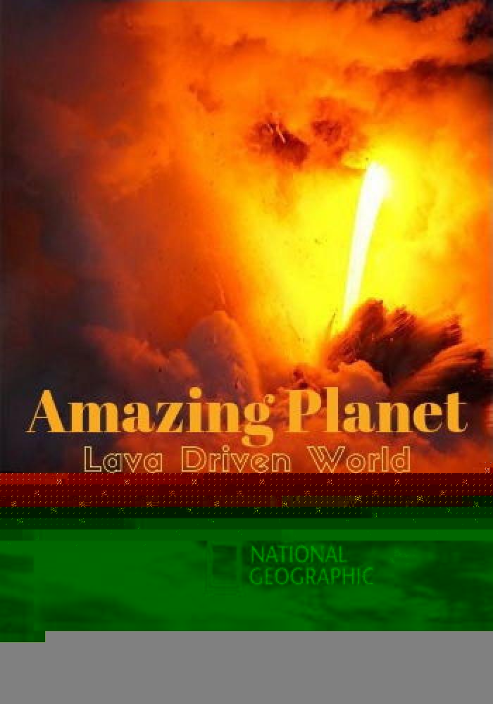 Удивительная планета: мир, созданный лавой - Amazing Planet. Lava Driven World