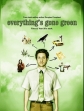    - Everythings Gone Green