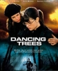   - Dancing Trees