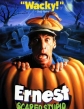   - Ernest Scared Stupid