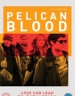   - Pelican Blood