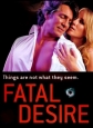   - Fatal Desire