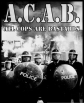   -  - A.C.A.B.: All Cops Are Bastards
