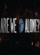 Одни ли мы во Вселенной? - (Are We Alone?)