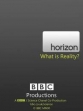 BBC: Horizon Что такое реальность? - (BBC: Horizon What Is Reality?)