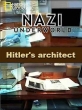 Последние тайны Третьего рейха: Архитектор Гитлера - (Nazi underwold: Hitler's architect)