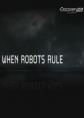 Discovery.    - Discovery. When Robots Rule