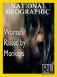 ,   - National Geographic. Woman Raised by Monkeys