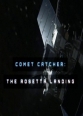 NG: :    - Comet Catcher- The Rosetta Landing