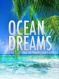 Океан мечты: Наслаждение красотой моря - Ocean Dreams- Enjoy the Powerful Beauty of the Sea