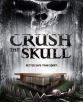   - Crush the Skull