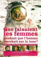 Что делали женщины, когда мужчины гуляли по Луне? - Que faisaient les femmes pendant que l'homme marchait sur la lune