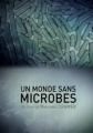 Мир без микробов - Un monde sans microbe