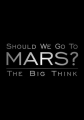 Лететь ли нам на Марс? Мысли о будущем - Should We Go to Mars The Big Thinkers