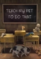 Обучите моего питомца - Teach my pet to do that